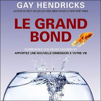 Le grand bond - surmontez vos peurs cachées et apportez une nouvelle dimension à votre vie