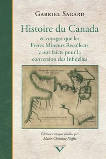 Histoire du Canada et voyages que les Frères Mineurs Récollects y ont faicts pour la conversion des Infidelles