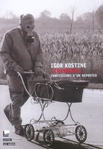 Tchernobyl : confessions d'un reporter