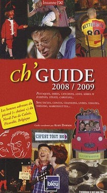 Ch'guide 2008-2009 - guide de la langue picarde (chtimi) en nord-pas-de-calais, picardie et province