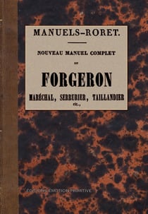 Nouveau manuel complet du forgeron - maréchal, serrurier, taillandier etc.