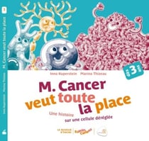 Monsieur cancer veut toute la place - une histoire sur le dérèglement d'une cellule