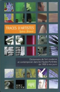 Traces d'artistes - dictionnaire de l'art moderne et contemporain dans les Hautes-Pyrénées de 1900 à nos jours