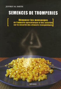 Semences de tromperies - dénoncer les mensonges de l'industrie agrochimique et des autorités sur la sécurité des aliments transgéniques