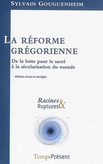La réforme grégorienne - de la lutte pour le sacré à la sécularisation du monde