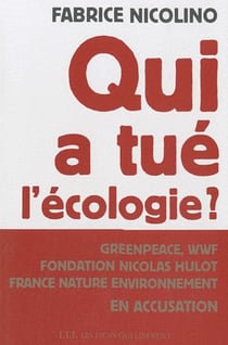 Qui a tué l?écologie ? Greenpeace, WWF, Fondation Hulot, France Nature Environnement en accusation