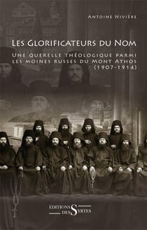 Les glorificateurs du nom - une querelle théologique parmi les moines russes du mont athos (1907-1914)