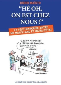 He oh, on est chez nous !  la télé  francaise, entre no man's land et mafia d'état