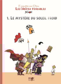 Enquête sur Dieu : les indices pensables Tome 1 : le mystère du soleil froid