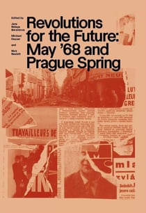 Revolutions for the Future : May '68 and the Prague Spring