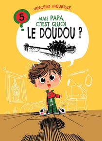 Mais papa, pourquoi ? Tome 5 : mais papa, c'est quoi le doudou ?