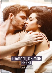 L'amant de Mon Frère : Conte Érotique Interdit de Sexe Hard Français