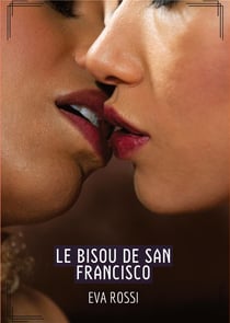 Le Bisou de San Francisco : Histoires Érotiques Hard pour Adultes