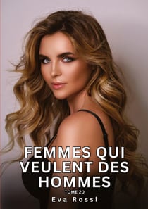 Femmes qui veulent des Hommes. Tome 20 : Histoires Érotiques Interdites de Sexe Tabou pour Adultes