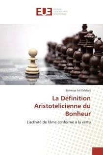 La Definition Aristotelicienne du Bonheur : L'activite de l'Ame conforme A la vertu