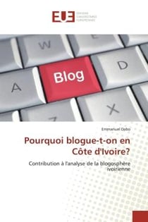 Pourquoi blogue-t-on en Côte d'Ivoire? : Contribution à l'analyse de la blogosphère ivoirienne
