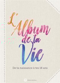 L'album de ta vie - de ta naissance à tes 18 ans