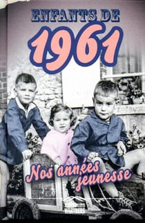 Enfants de : 1961 - nos années jeunesse