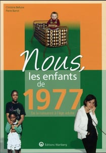Nous, les enfants de : 1977 - de la naissance à l'âge adulte