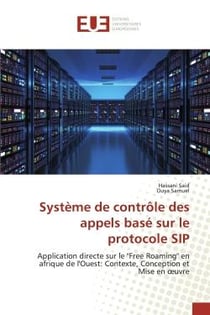 Système de contrôle des appels basé sur le protocole SIP : Application directe sur le "Free Roaming" en afrique de l'Ouest: Contexte, Conception et Mise en oeu