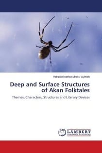 Deep and Surface Structures of Akan Folktales : Themes, Characters, Structures and Literary Devices