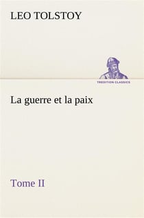 La guerre et la paix, tome ii - la guerre et la paix tome ii