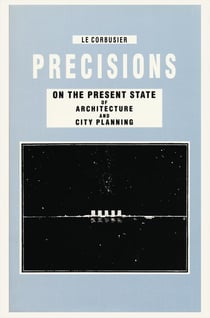 Le corbusier precisions on the present state of architecture and city planning