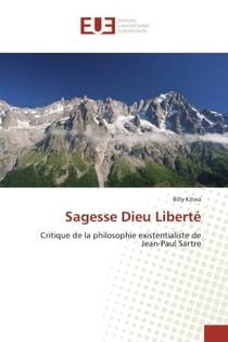 Sagesse Dieu liberté - critique de la philosophie existentaliste de Jean-Paul Sartre