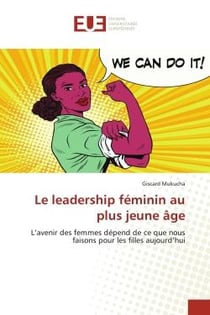 Le leadership féminin au plus jeune âge : L'avenir des femmes dépend de ce que nous faisons pour les filles aujourd'hui