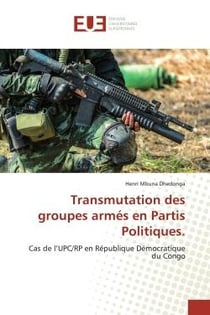 Transmutation des groupes armés en Partis Politiques. : Cas de l'UPC/RP en République Démocratique du Congo