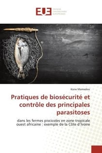 Pratiques de biosécurité et contrôle des principales parasitoses : dans les fermes piscicoles en zone tropicale ouest africaine : exemple de la Côte d'Ivoire