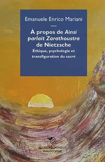 À propos de Ainsi parlait Zarathoustra de Nietzsche - éthique, psychologie et transfiguration du sacré