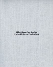 Bibliothèque d'un amateur : Richard Prince's publications