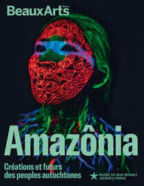 Amazônia : Créations et futurs des peuples autochtones au musée du Quai Branly - Jacques Chirac