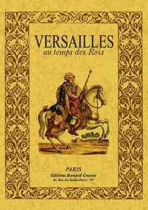 Versailles au temps des rois - "la petite histoire"