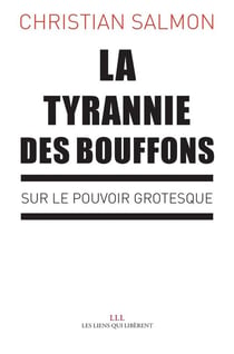 La tyrannie des bouffons - sur le pouvoir grotesque