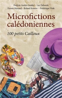 Microfictions calédoniennes - 100 petits cailloux