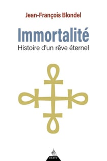 Immortalité : Histoire d'un rêve éternel