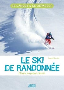Le ski de randonnée : glisser en pleine nature - se lancer et se dépasser