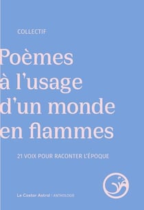 Poèmes à l'usage d'un monde en flammes : 21 voix pour raconter l'époque