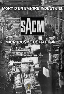 Sacm - mort d'un empire industriel, microcosme de la france