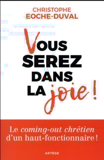 Vous serez dans la joie ! le coming-out chrétien d'un haut-fonctionnaire ! et quelques réflexions...