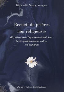 Recueils de prières non religieuses Tome 1 : 80 prières pour l'apaisement intérieur, la vie quotidienne, les autres et l'humanité