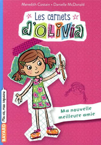 Les carnets d'Olivia Tome 1 : ma nouvelle meilleure amie