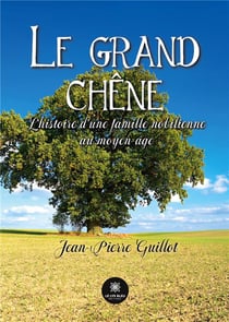 Le grand chêne : L'histoire d'une famille nobilienne au moyen-âge