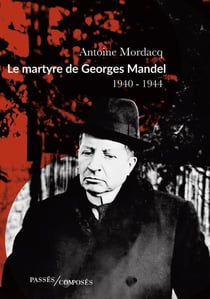 Le martyre de Georges Mandel 1940-1944