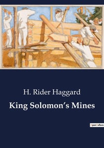 King Solomon's Mines : A daring quest for legendary treasure in the heart of Africa.