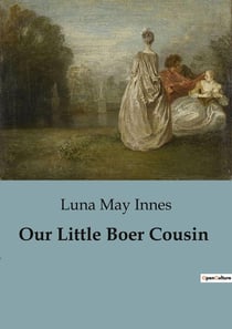 Our Little Boer Cousin : A Glimpse into the Life of Boer Youth in the Transvaal