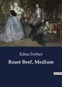 Roast Beef, Medium : The Journey of Emma McChesney: Navigating Business and Life on the Road