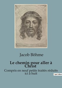 Le chemin pour aller à Christ : Compris en neuf petits traités réduits ici à huit